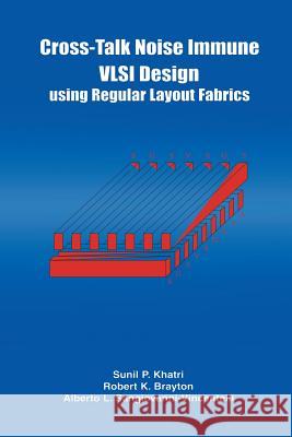 Cross-Talk Noise Immune VLSI Design Using Regular Layout Fabrics Robert K Alberto L 9781461355731 Springer