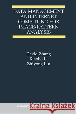 Data Management and Internet Computing for Image/Pattern Analysis David D. Zhang Xiaobo Li                                Zhiyong Liu 9781461355984 Springer