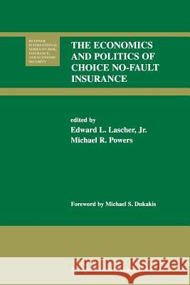 The Economics and Politics of Choice No-Fault Insurance Edward L. Jr. Lascher Michael R. Powers Edward L 9781461356059 Springer