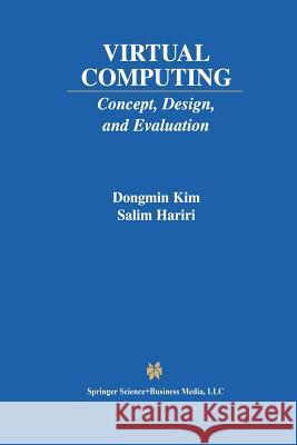Virtual Computing: Concept, Design, and Evaluation Dongmin Kim 9781461356110 Springer