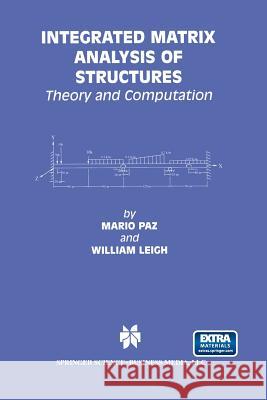 Integrated Matrix Analysis of Structures: Theory and Computation Paz, Mario 9781461356400 Springer