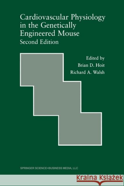 Cardiovascular Physiology in the Genetically Engineered Mouse Brian D Richard A Brian D. Hoit 9781461356615 Springer