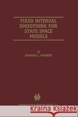 Fixed Interval Smoothing for State Space Models Howard L. Weinert Howard L 9781461356806 Springer