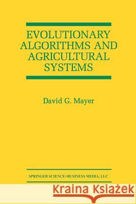 Evolutionary Algorithms and Agricultural Systems David G. Mayer David G 9781461356936