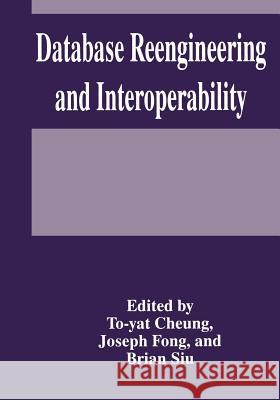 Database Reengineering and Interoperability T. y. Cheung J. Fong B. Siu 9781461357285 Springer