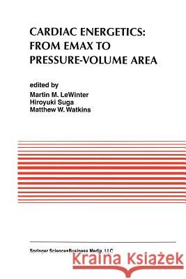Cardiac Energetics: From Emax to Pressure-Volume Area Martin M. Lewinter Hiroyuki Suga Matthew W. Watkins 9781461358367