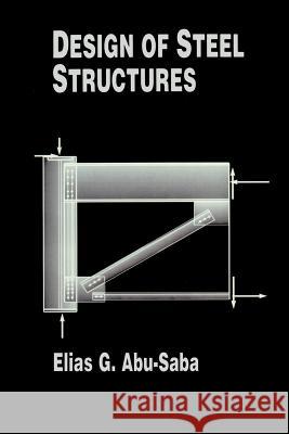 Design of Steel Structures Elias G. Abu-Saba Elias G 9781461358640 Springer