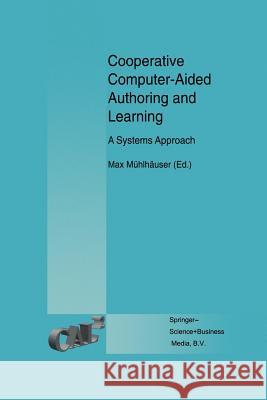Cooperative Computer-Aided Authoring and Learning: A Systems Approach Max M 9781461359494 Springer