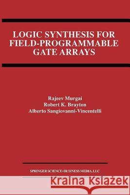 Logic Synthesis for Field-Programmable Gate Arrays Rajeev Murgai Robert K Alberto L 9781461359944 Springer