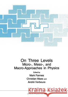 On Three Levels: Micro-, Meso-, and Macro-Approaches in Physics Fannes, Mark 9781461360476 Springer