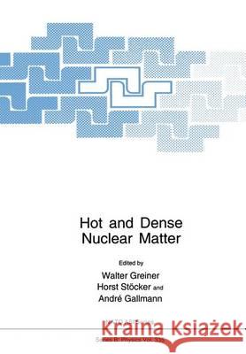Hot and Dense Nuclear Matter Walter Greiner Horst Stocker Andre Gallmann 9781461360711 Springer