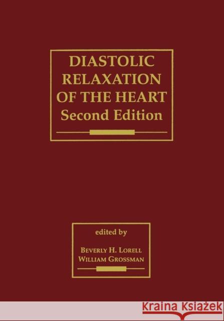 Diastolic Relaxation of the Heart: The Biology of Diastole in Health and Disease Lorell, Beverly H. 9781461361107 Springer