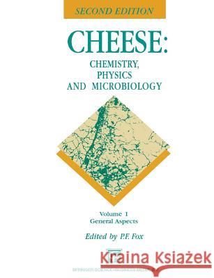 Cheese: Chemistry, Physics and Microbiology: Volume 1 General Aspects Fox, P. F. 9781461361381 Springer