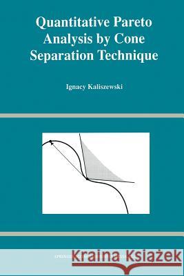 Quantitative Pareto Analysis by Cone Separation Technique Ignacy Kaliszewski 9781461361978 Springer