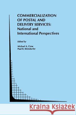 Commercialization of Postal and Delivery Services: National and International Perspectives Michael A Paul R Michael A. Crew 9781461362036 Springer