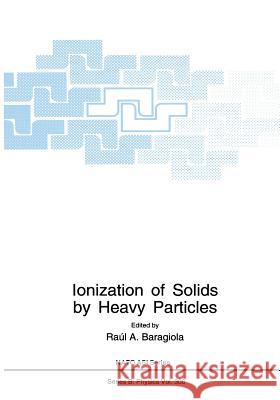 Ionization of Solids by Heavy Particles Raul A Raul A. Baragiola 9781461362296 Springer