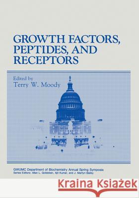 Growth Factors, Peptides, and Receptors Terry W Terry W. Moody 9781461362326 Springer