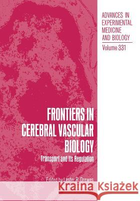 Frontiers in Cerebral Vascular Biology: Transport and Its Regulation Drewes, Lester R. 9781461362678 Springer
