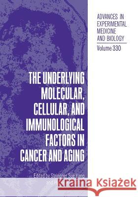 The Underlying Molecular, Cellular and Immunological Factors in Cancer and Aging Stringer Sue Yang Stringer Su 9781461362708 Springer