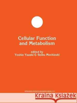 Cellular Function and Metabolism Yoshio Yazaki Seibu Mochizuki 9781461363446 Springer