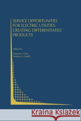 Service Opportunities for Electric Utilities: Creating Differentiated Products Shmuel S Stephen A Shmuel S. Oren 9781461363743 Springer