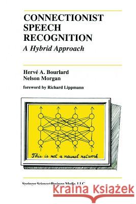 Connectionist Speech Recognition: A Hybrid Approach Bourlard, Hervé a. 9781461364092 Springer