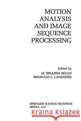 Motion Analysis and Image Sequence Processing M. Ibrahi Reginald L M. Ibrahim Sezan 9781461364221 Springer
