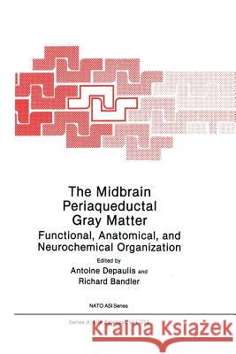 The Midbrain Periaqueductal Gray Matter: Functional, Anatomical, and Neurochemical Organization Depaulis, Antoine 9781461364535 Springer