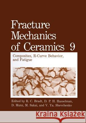 Fracture Mechanics of Ceramics: Composites, R-Curve Behavior, and Fatigue Bradt, R. C. 9781461364771 Springer