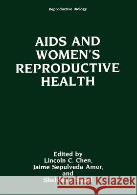 AIDS and Women's Reproductive Health Lincoln C. Chen Jaime Sepulveda Amor Sheldon J. Segal 9781461364795 Springer