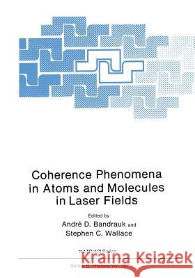 Coherence Phenomena in Atoms and Molecules in Laser Fields Andre D Stephan C Andre D. Bandrauk 9781461364849 Springer