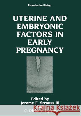 Uterine and Embryonic Factors in Early Pregnancy Jerome F. Straus C. Richard Lyttle Jerome F 9781461364924 Springer