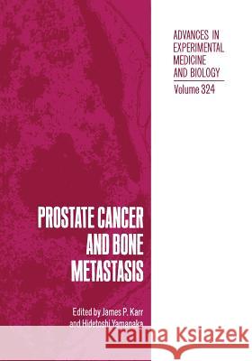 Prostate Cancer and Bone Metastasis James P. Karr Hidetoshi Yamanaka James P 9781461365013 Springer