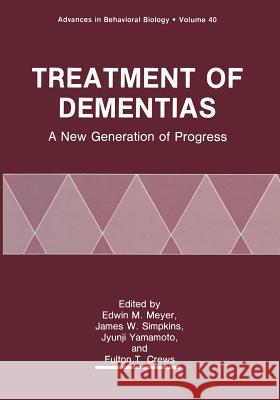Treatment of Dementias: A New Generation of Progress Meyer, Edwin M. 9781461365181