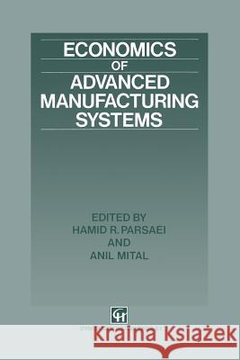 Economics of Advanced Manufacturing Systems Hamid R. Parsaei A. Mital Hamid R 9781461365426 Springer