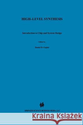 High -- Level Synthesis: Introduction to Chip and System Design Gajski, Daniel D. 9781461366171 Springer