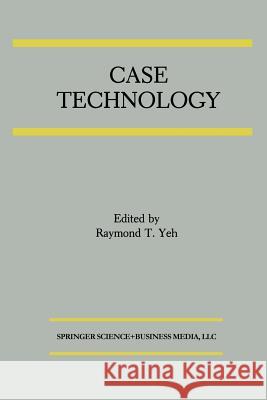 Case Technology: A Special Issue of the Journal of Systems Integration Raymond T. Yeh Raymond T 9781461366218 Springer