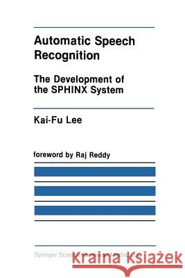 Automatic Speech Recognition: The Development of the Sphinx System Kai-Fu Lee 9781461366249 Springer