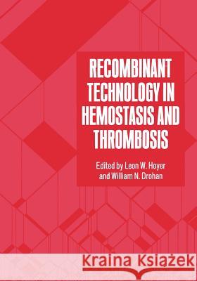 Recombinant Technology in Hemostasis and Thrombosis W. N. Drohan Leon W. Hoyer Leon W 9781461366447 Springer