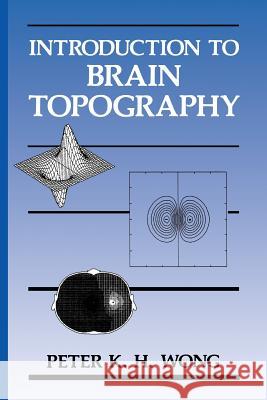 Introduction to Brain Topography Peter K. H. Wong Peter K 9781461366539 Springer