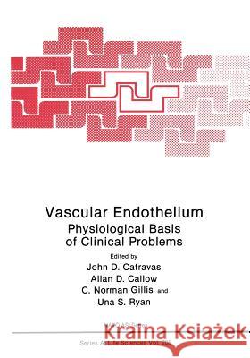 Vascular Endothelium: Physiological Basis of Clinical Problems Catravas, John D. 9781461366638 Springer