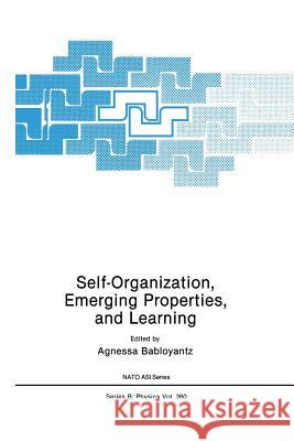 Self-Organization, Emerging Properties, and Learning Agnessa Babloyantz 9781461366843 Springer