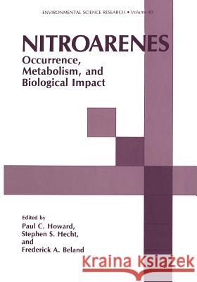 Nitroarenes: Occurrence, Metabolism, and Biological Impact Howard, Paul C. 9781461366942 Springer