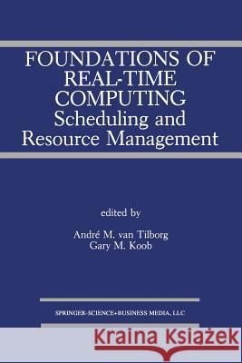 Foundations of Real-Time Computing: Scheduling and Resource Management Andre M Gary M Andre M. Va 9781461367666 Springer