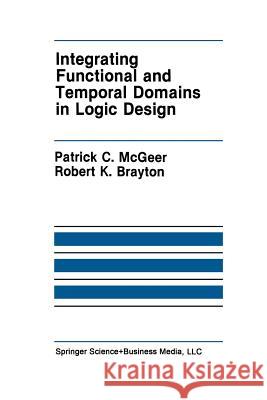 Integrating Functional and Temporal Domains in Logic Design: The False Path Problem and Its Implications McGeer, Patrick C. 9781461367680 Springer