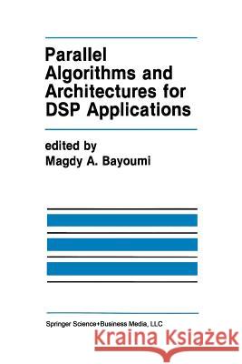 Parallel Algorithms and Architectures for DSP Applications Magdy A Magdy A. Bayoumi 9781461367864