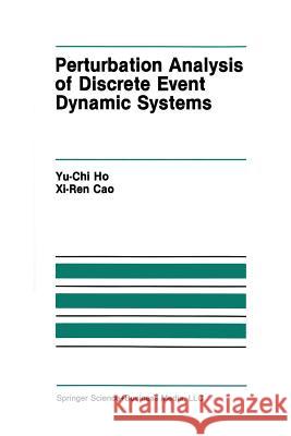 Perturbation Analysis of Discrete Event Dynamic Systems Yu-Chi (Larry) Ho                        XI-Ren Cao 9781461367994 Springer