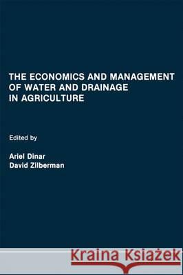 The Economics and Management of Water and Drainage in Agriculture Ariel Dinar David Zilberman 9781461368014