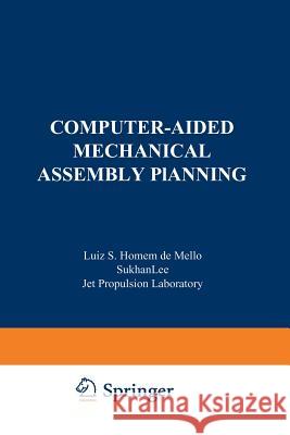 Computer-Aided Mechanical Assembly Planning Luis S Sukhan Lee                               Luis S. Home 9781461368069 Springer