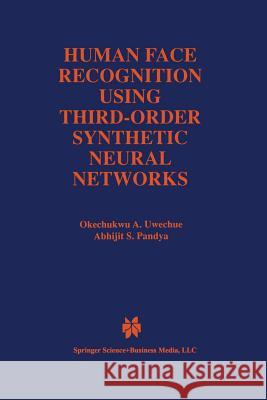 Human Face Recognition Using Third-Order Synthetic Neural Networks Okechukwu A Abhijit S Okechukwu A. Uwechue 9781461368328 Springer